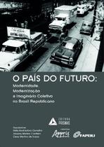 Livro - O país do futuro: modernidade, modernização e imaginário coletivo no Brasil republicano Livro - O país do futuro: modernidade, modernização e imaginário coletivo no Brasil republicano