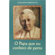 Livro O Papa que eu conheci de perto - Cardeal Rafael Merry Del Val - Petrus