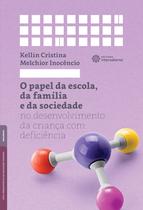 Livro - O papel da escola, da família e da sociedade no desenvolvimento da criança com deficiência Livro - O papel da escola, da família e da sociedade no desenvolvimento da criança com deficiência