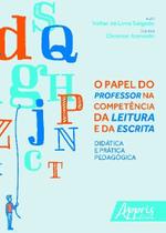 Livro - O papel do professor na competência da leitura e da escrita: didática e prática pedagógica