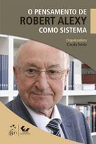 Livro - O Pensamento de Robert Alexy como Sistema - 1ª Edição 2017 Livro - O Pensamento de Robert Alexy como Sistema - 1ª Edição 2017