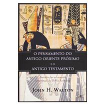 Livro: O Pensamento do Antigo Oriente Próximo e o Antigo Testamento John H. Walton - VIDA NOVA