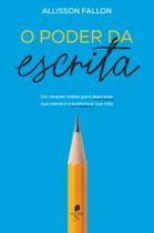 Livro - O poder da escrita: Um simples hábito para transformar sua mente e transformar sua vida