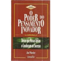 Livro: O Poder do Pensamento Inovador - Deixe que novas ideias o conduzam ao sucesso Autor: Jim Wheeler (Novo, Lacrado)