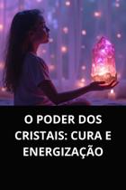 Livro O Poder dos Cristais Cura e Energização - DUKE EDITORA