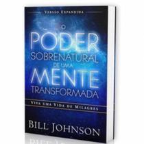 Livro O Poder Sobrenatural Mente Transformada-Bill Johnson