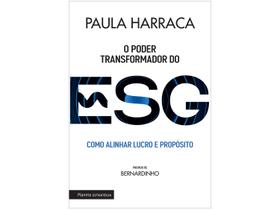 Livro O Poder Transformador do ESG - Como Alinhar Lucro e Propósito Paula Harraca