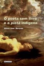 Livro - O poeta sem livro e a Pietà indígena