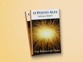 Livro O Ponto Alfa - Um relance de Deus - Antony Strano - Editora Brahma Kumaris