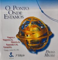 Livro: O Ponto Onde Estamos: Viagens e Viajantes na História da Expansão e da Conquista Autor: Paulo Miceli (Novo, Lacrado)