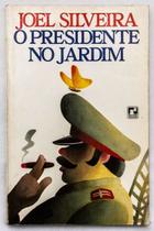 Livro O Presidente no Jardim - Joel Silveira - Editora Record - Crônicas e Política