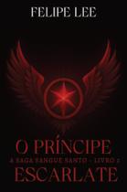 Livro - O Príncipe Escarlate: A Saga Sangue Santo - Livro 2 Livro - O Príncipe Escarlate: A Saga Sangue Santo - Livro 2