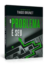 Livro O Problema é Seu - Tiago Brunet