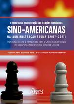 Livro - O Processo de Securitização das Relações Econômicas Sino-Americanas na Administração Trump (2017-2021)