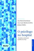 Livro - O Psicólogo no Hospital - Da Prática Assistencial à Gestão de Serviço - Kernkraut - Edgard Blucher