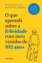 Livro - O que aprendi sobre a felicidade com meu vizinho de 102 anos