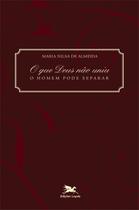 Livro - O que Deus não uniu, o homem pode separar