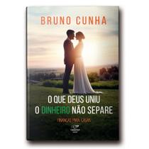 Livro O Que Deus Uniu, Dinheiro Não Separe - Bruno Cunha - Canção nova