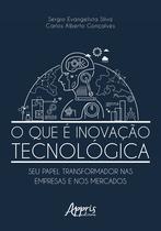 Livro - O que é inovação tecnológica: seu papel transformador nas empresas e nos mercados