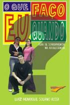 Livro O QUE EU FAÇO QUANDO... I Guia de sobrevivência na adolescência Livro O QUE EU FAÇO QUANDO... I Guia de sobrevivência na adolescência