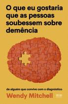 Livro - O que eu gostaria que as pessoas soubessem sobre demência Livro - O que eu gostaria que as pessoas soubessem sobre demência