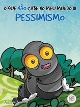 Livro - O que não cabe no meu mundo III: Pessimismo