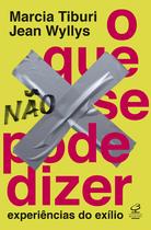 Livro - O que não se pode dizer: Experiências do exílio Livro - O que não se pode dizer: Experiências do exílio