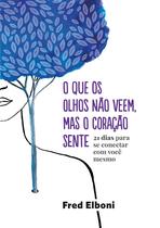 Livro - O que os olhos não veem, mas o coração sente