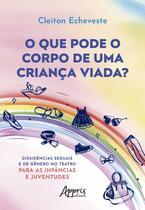 Livro - O que Pode o Corpo de uma Criança Viada? Livro - O que Pode o Corpo de uma Criança Viada?