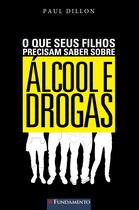 Livro - O Que Seus Filhos Precisam Saber Sobre Álcool E Drogas