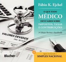 Livro - O Que Todo Médico deve Saber Sobre Impostos, Taxas e Contribuições - Ejchel - Edgard Blucher