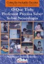 Livro - O Que Todo Professor Precisa Saber Sobre Neurologia - Assencio-Ferreira