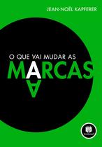 Livro - O que Vai Mudar as Marcas Livro - O que Vai Mudar as Marcas