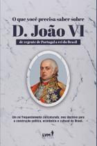 Livro - O que você precisa saber sobre D. João VI Livro - O que você precisa saber sobre D. João VI