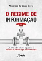 Livro - O regime de informação: um olhar sobre o marco regulatório da indústria de petróleo e gás natural no Brasil