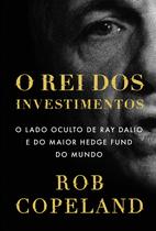 Livro - O rei dos investimentos: O lado oculto de Ray Dalio e do maior hedge fund do mundo Livro - O rei dos investimentos: O lado oculto de Ray Dalio e do maior hedge fund do mundo