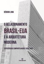 Livro - O relacionamento Brasil-EUA e a arquitetura moderna: Experiências compartilhadas 1939-1959