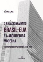 Livro - O relacionamento Brasil-EUA e a arquitetura moderna: Experiências compartilhadas 1939-1959 Livro - O relacionamento Brasil-EUA e a arquitetura moderna: Experiências compartilhadas 1939-1959