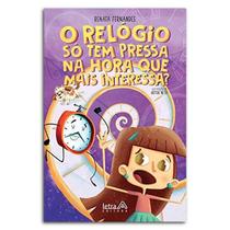 Livro O Relógio Só Tem Pressa Na Hora Que Mais Interessa