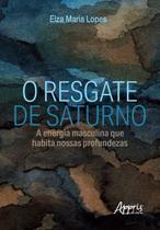 Livro - O resgate de saturno: a energia masculina que habita nossas profundezas Livro - O resgate de saturno: a energia masculina que habita nossas profundezas