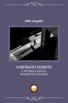 Livro - O Retrato Doente e Outros Contos de Morte e Solidão Livro - O Retrato Doente e Outros Contos de Morte e Solidão