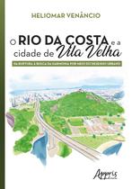Livro - O rio da costa e a cidade de Vila Velha Livro - O rio da costa e a cidade de Vila Velha