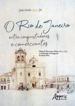 Livro - O rio de janeiro entre conquistadores e comerciantes: manoel nascentes pinto (1672-1731) e a fundação da freguesia de santa rita