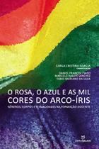 Livro - O Rosa, o azul e as mil cores do arco-íris : Gêneros, corpos e sexualidades na formação docente