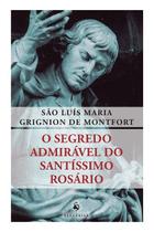 Livro - O Segredo Admirável do Santíssimo Rosário Livro - O Segredo Admirável do Santíssimo Rosário