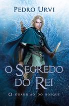 Livro - O segredo do rei – Segundo volume da série "O Guardião do Bosque"