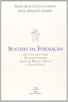 Livro - O sentido da formação: Três estudos sobre Antonio Candido,Gilda Mello e Souza e Lúcio Costa