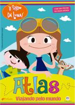 Livro - O Show da Luna - Atlas - Viajando pelo mundo Livro - O Show da Luna - Atlas - Viajando pelo mundo