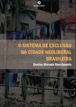 Livro - O sistema de exclusão na cidade neoliberal brasileira Livro - O sistema de exclusão na cidade neoliberal brasileira