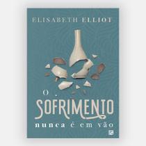 Livro 'O Sofrimento Nunca é em Vão' de Elisabeth Elliot Livro 'O Sofrimento Nunca é em Vão' de Elisabeth Elliot